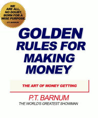 Title: Golden Rules For Making Money, Author: P.T. Barnum