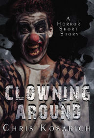 Title: Clowning Around, Author: Chris Kosarich