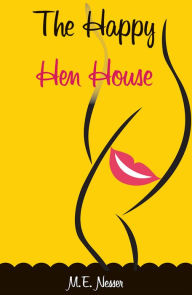 Title: The Happy Hen House, Author: m.e. nesser