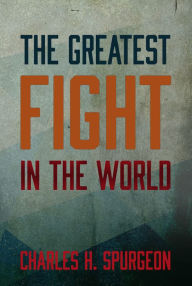 Title: The Greatest Fight in the World, Author: Charles H. Spurgeon