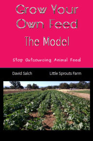 Title: Grow Your Own Feed: The Model, Author: David Salch