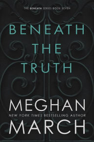 Title: Beneath The Truth, Author: Meghan March