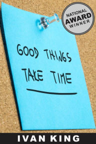 Title: Bestsellers: Good Things Take Time (Bestsellers, Bestsellers List New York Times, NOOK Books Bestsellers , Top 100 Bestsellers, Best Selling Books) [Bestsellers], Author: Ivan King
