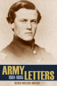 Title: Army Letters 1861-1865 (Abridged, Annotated), Author: Oliver Willcox Norton
