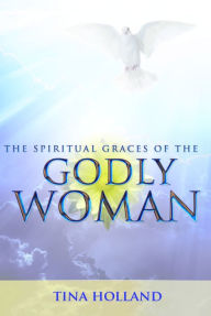 Title: The Spiritual Graces of the Godly Woman, Author: Tina Holland