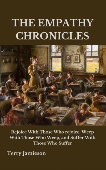 THE EMPATHY CHRONICLES: Rejoice With Those Who rejoice, Weep With Those Who Weep, and Suffer With Those Who Suffer