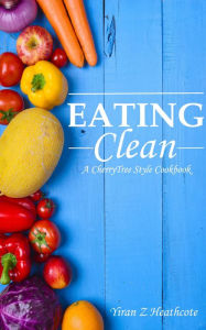 Eating Clean: Ultimate Guide-Images taken by hand(Clean Eating,clean eating cookbook,clean eating recipes,clean eating diet,clean diet,eating clean on a budget,clean eating book,clean eating guide)