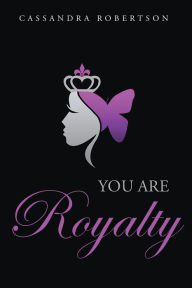 Title: You Are Royalty, Author: Cassandra Robertson