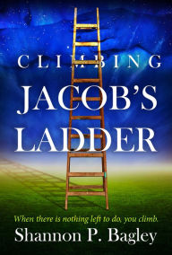 Title: Climbing Jacob's Ladder, Author: Shannon Bagley