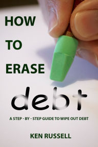 Title: How To Erase Debt, Author: Ken Russell