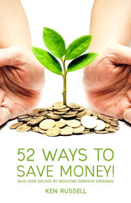 Title: 52 Ways to Save Money!, Author: Ken Russell