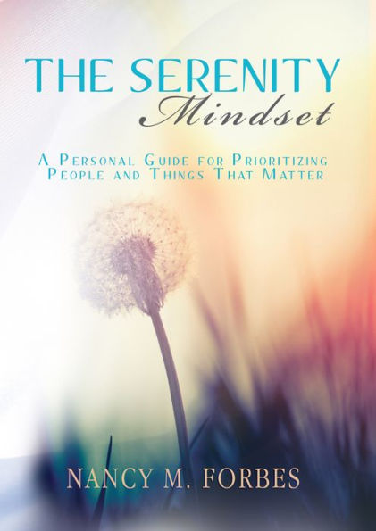 The Serenity Mindset: A Personal Guide for Prioritizing People and Things That Matter