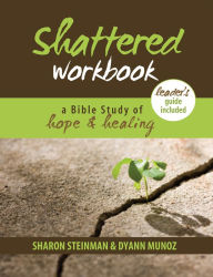 Title: Shattered Workbook: A Bible Study of hope & healing, Author: Sharon Steinman