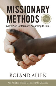Title: Missionary Methods: God's Plan for Missions According to Paul, Author: Roland Allen