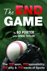 Title: THE END GAME: The REason, REsponsibility, REality & REwards of Sports, Author: Bo Porter