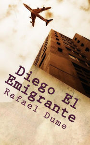 Title: Diego El Emigrante, Author: RAFAEL DUME