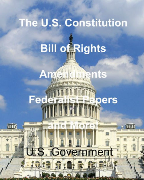 U S Constitution Bill Of Rights Amendments Federalist Papers And U S Constitution Bill Of Rights Amendments Federalist Papers And