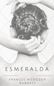 Title: Esmeralda (Annotated), Author: Frances Hodgson Burnett