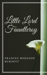 Title: Little Lord Fauntleroy (Annotated), Author: Frances Hodgson Burnett