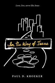 Title: In the Way of Jesus, Author: Paul D. Kroeker