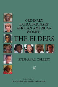 Title: Ordinary Extraordinary African American Women: The Elders, Author: Stephana Colbert