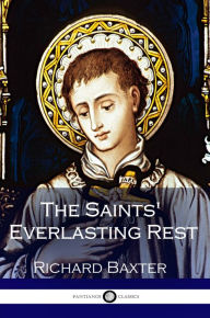 Title: The Saints' Everlasting Rest, Author: Richard Baxter