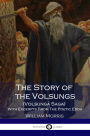 The Story of the Volsungs - Volsunga Saga - With Excerpts From The Poetic Edda