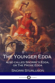 Title: The Younger Edda - Also called Snorre's Edda, or The Prose Edda, Author: Snorri Sturluson