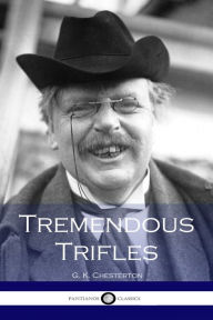 Title: Tremendous Trifles, Author: G. K. Chesterton