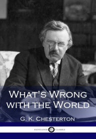 Title: What's Wrong with the World, Author: G. K. Chesterton