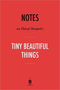 Title: Notes on Cheryl Strayeds Tiny Beautiful Things by Instaread, Author: Instaread