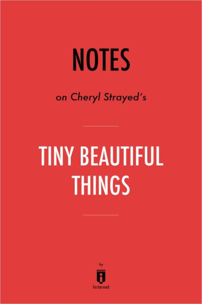 Notes on Cheryl Strayeds Tiny Beautiful Things by Instaread