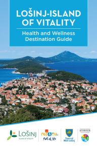 Title: Losinj - Island of Vitality Health & Wellness Destination Guide, Author: Renee-Marie Stephano