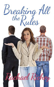 Title: Breaking All the Rules, Author: Rachael Richey