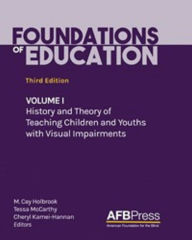 Title: Foundations of Education, Third Edition: Volume I: History and Theory of Teaching Children and Youths with Visual Impairments, Author: M. Cay Holbrook