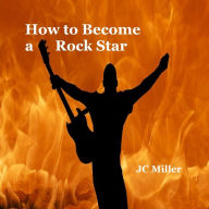 Title: How to Become a Rock Star, Author: JC Miller