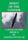 Spirit of the Condor: A Novel of Peru(Book I)