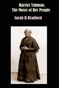 Title: Harriet Tubman, The Moses of Her People, Author: Sarah H Bradford