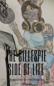 Title: The Gillespie Side of Life, Author: Jennifer Gisselbrecht Hyena