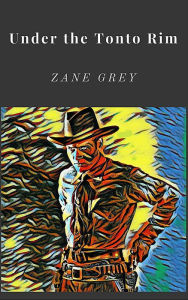 Title: Under the Tonto Rim, Author: Zane Grey