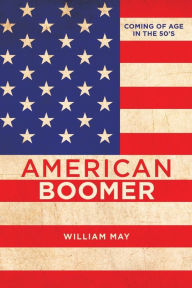 Title: American Boomer: Coming of Age in the 50's, Author: William May