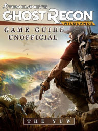 Title: Tom Clancys Ghost Recon Wildlands Game Guide Unofficial, Author: Weeland