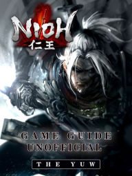 Title: Nioh Game Guide Unofficial, Author: Weeland