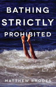 Title: Bathing Strictly Prohibited, Author: Matthew Rhodes