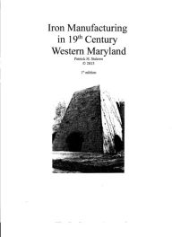 Title: Iron Manufacturing in 19th Century Western Maryland, Author: Patrick H