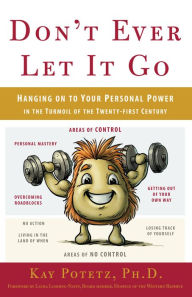 Title: Don't Ever Let It Go: Hanging on to Your Personal Power in the Turmoil of the Twenty-First Century, Author: Auto_save