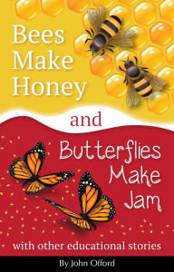 Title: Bees Make Honey and Butterflies Make Jam, Author: John Offord