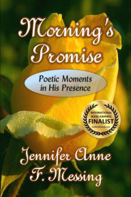 Title: Morning's Promise: Poetic Moments in His Presence, Author: Jennifer Anne F. Messing