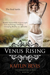 Title: Venus Rising (Book 3 Aphrodite Trilogy), Author: Kaitlin Bevis