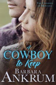 Title: A Cowboy to Keep, Author: Barbara Ankrum